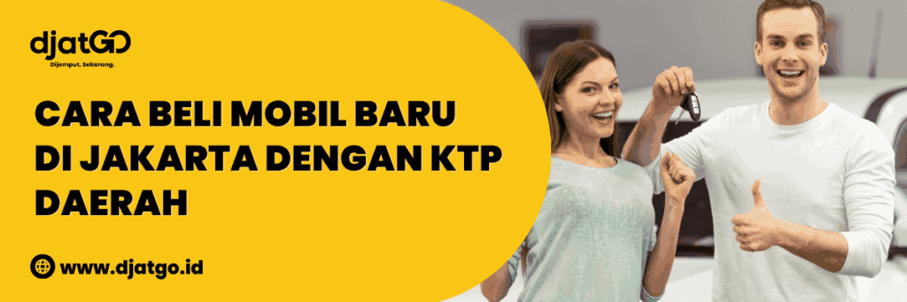 Beli Mobil Baru di Jakarta dengan KTP Daerah
