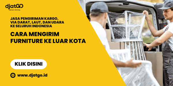 Cara Kirim Furniture Ke Luat Kota dengan Hemat