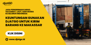 Keuntungan Gunakan Djatgo Untuk Kirim Barang ke Makassar