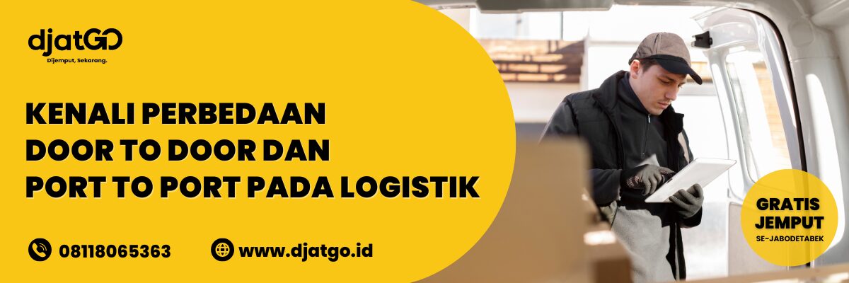 Kenali Perbedaan Door to Door dan Port to Port Pada Logistik