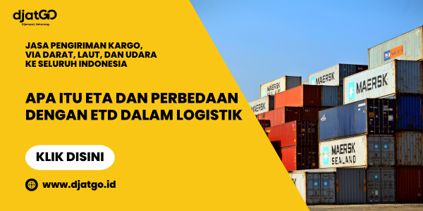 Apa Itu ETA dan Perbedaan Dengan ETD dalam Logistik
