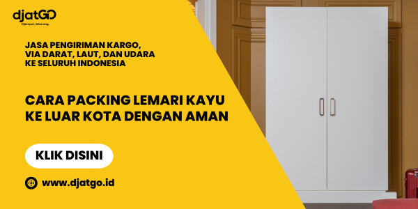 Cara Packing Lemari Kayu Ke Luar Kota dengan Aman