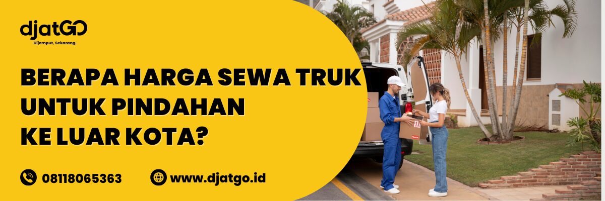 Berapa Harga Sewa Truk untuk Pindahan ke Luar Kota