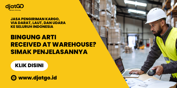 Bingung Arti Received At Warehouse Simak Penjelasannya (1)