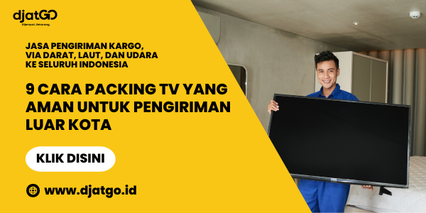 9 Cara Packing TV yang Aman untuk Pengiriman Luar Kota