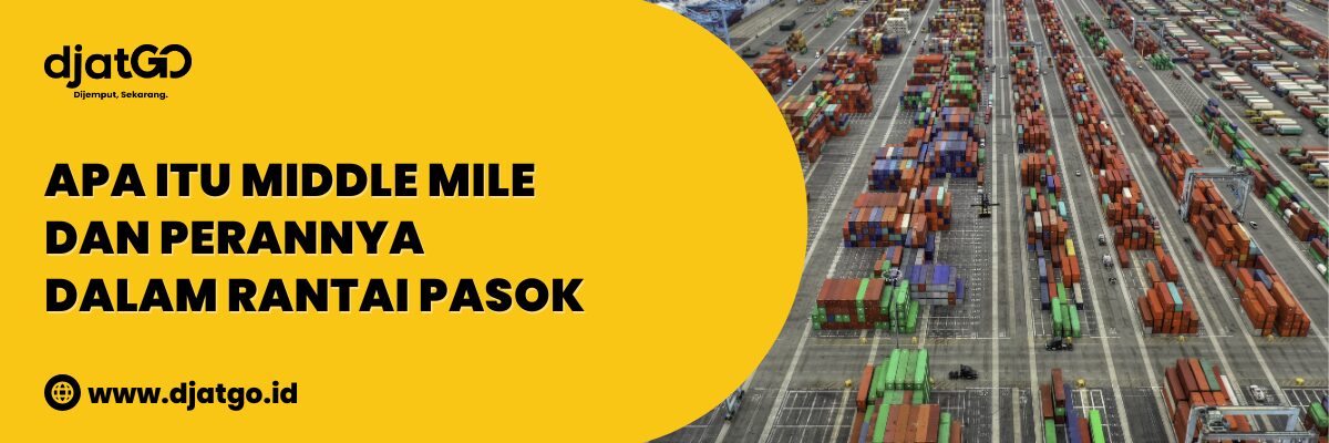 Apa Itu Middle Mile dan Perannya dalam Rantai Pasok