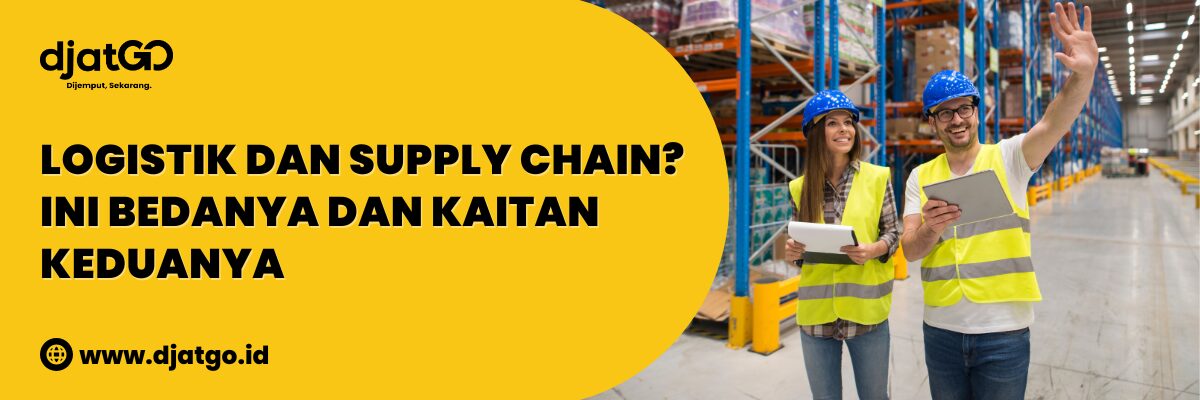 Logistik dan Supply Chain Ini Bedanya dan Kaitan Keduanya