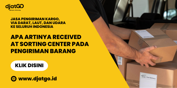Apa Artinya Received at Sorting Center pada Pengiriman Barang