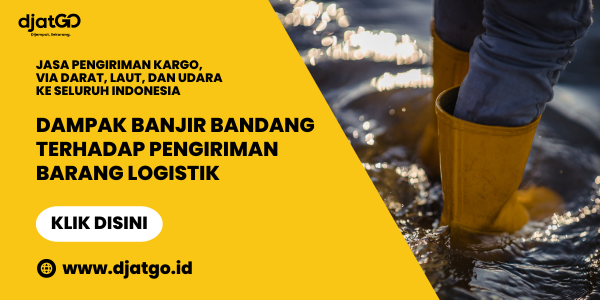 Dampak Banjir Bandang Terhadap Pengiriman Barang Logistik