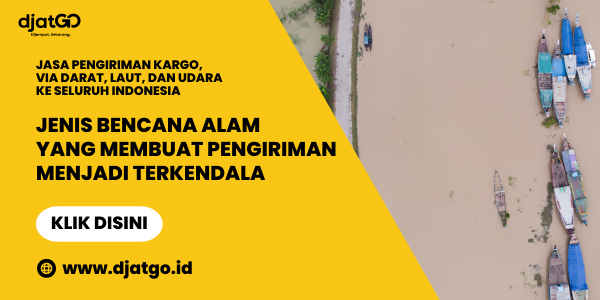 Jenis Bencana Alam yang Membuat Pengiriman Menjadi Terkendala