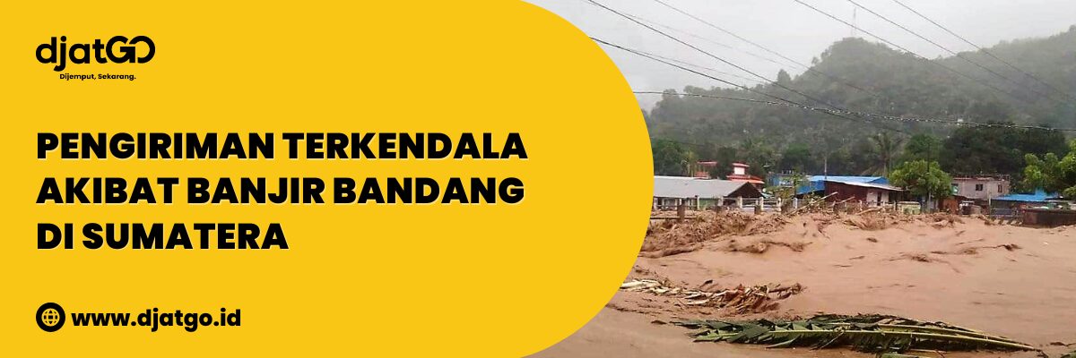 Pengiriman Terkendala Akibat Banjir Bandang di Sumatera Utara dan Aceh