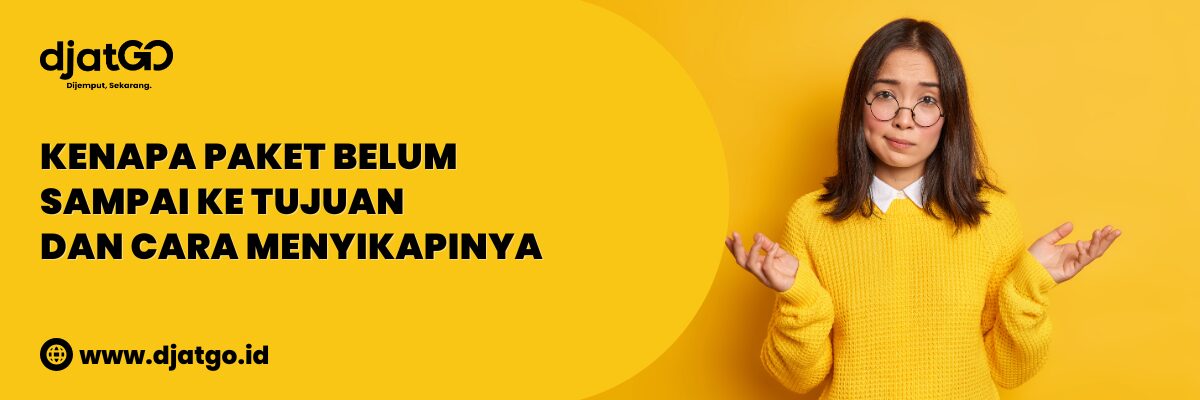 Kenapa Paket Belum Sampai ke Tujuan dan Cara Menyikapinya