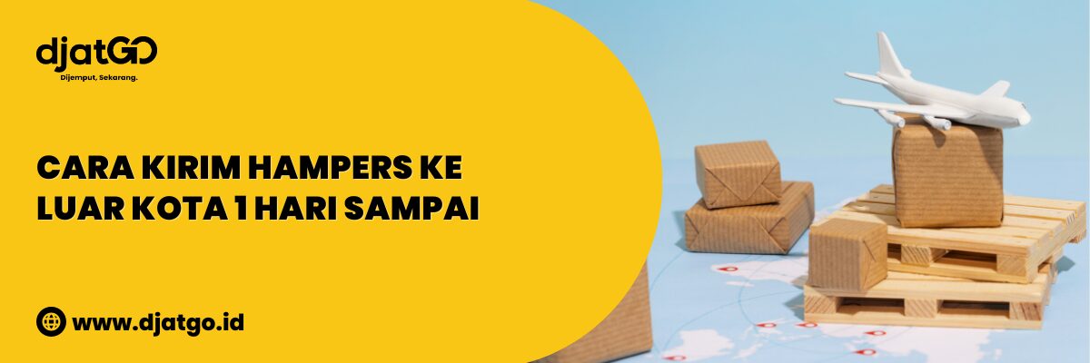 Kirim Hampers ke Luar Kota 1 Hari Sampai