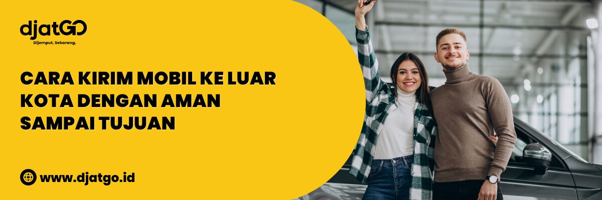 Kirim Mobil ke Luar Kota dengan Aman Sampai Tujuan