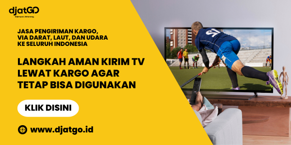 Langkah Aman Kirim TV Lewat Kargo Agar Tetap Bisa Digunakan