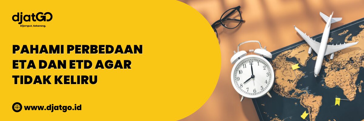Pahami Perbedaan ETA dan ETD Agar Tidak Keliru