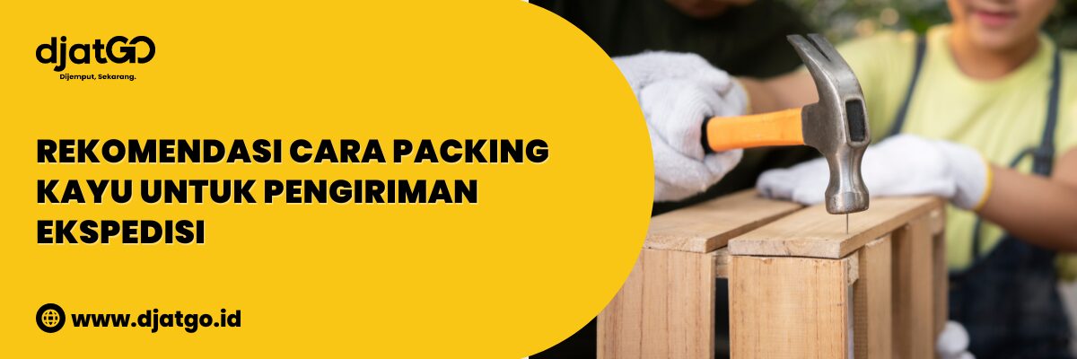 Cara Packing Kayu untuk Ekspedisi
