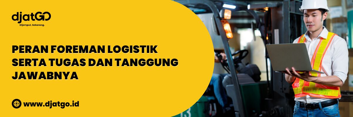Peran Foreman Logistik serta Tugas dan Tanggung Jawabnya (1)