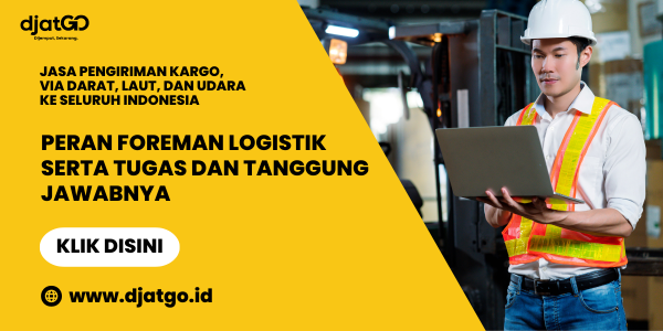 Peran Foreman Logistik serta Tugas dan Tanggung Jawabnya