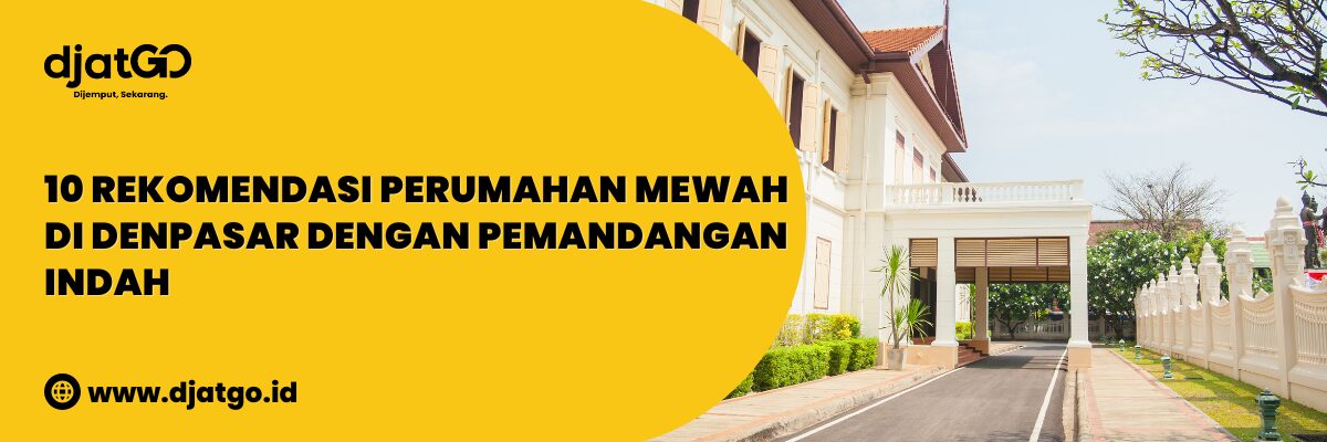 Rekomendasi Perumahan Mewah di Denpasar dengan Pemandangan Indah