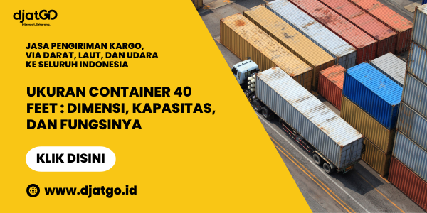 Ukuran Container 40 Feet Dimensi, Kapasitas, dan Fungsinya