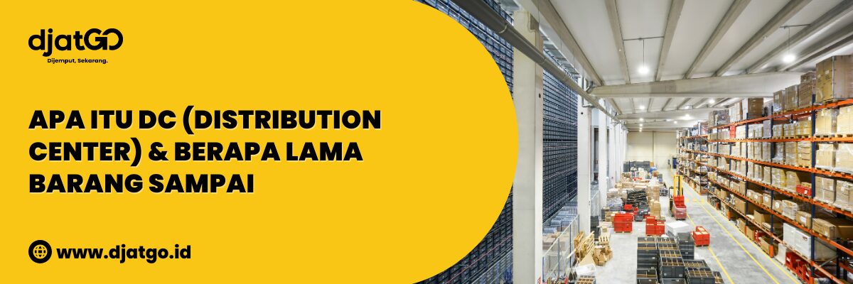 Apa Itu DC (Distribution Center) & Berapa Lama Barang Sampai (1)