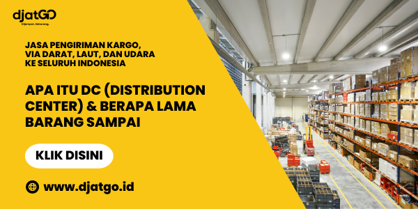 Apa Itu DC (Distribution Center) & Berapa Lama Barang Sampai