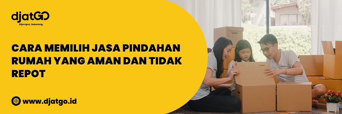 Cara Memilih Jasa Pindahan Rumah yang Aman dan Tidak Repot (1)