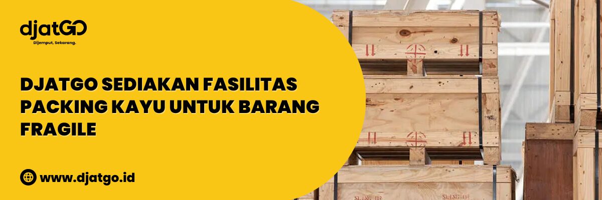 Djatgo Sediakan Fasilitas Packing Kayu untuk Barang Fragile (1)