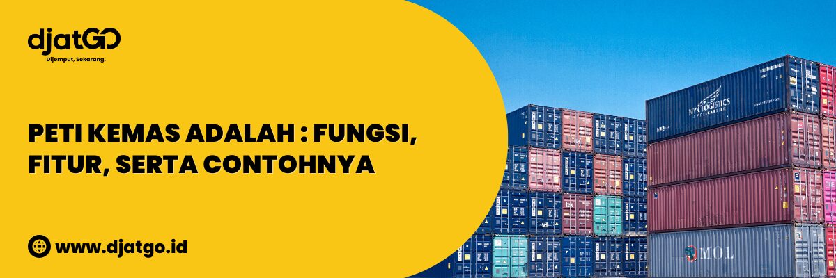 Peti Kemas Adalah Fungsi, Fitur, serta Contohnya