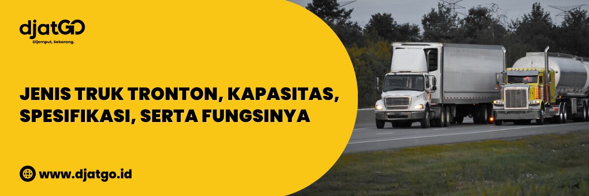 Jenis Truk Tronton, Kapasitas, Spesifikasi, serta Fungsinya