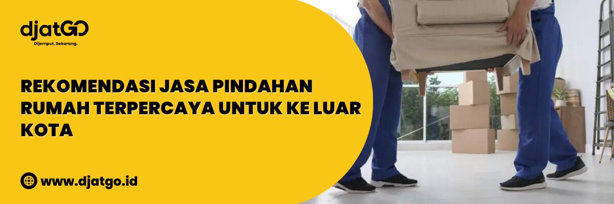 Rekomendasi Jasa Pindahan Rumah Terpercaya untuk ke Luar Kota (1)