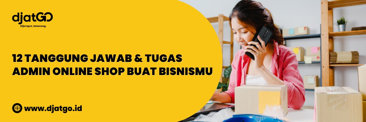 Tanggung Jawab & Tugas Admin Online Shop Buat Bisnismu