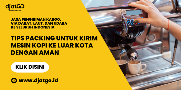 Tips Packing untuk Kirim Mesin Kopi Ke Luar Kota dengan Aman