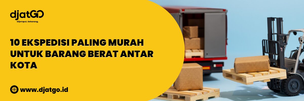 Ekspedisi Paling Murah untuk Barang Berat Antar Kota