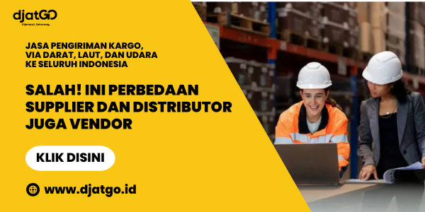 Salah! Ini Perbedaan Supplier dan Distributor Juga Vendor
