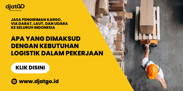 Apa yang Dimaksud dengan Kebutuhan Logistik dalam Pekerjaan