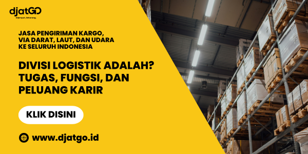 Divisi Logistik Adalah Tugas, Fungsi, dan Peluang Karir