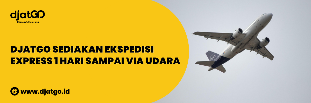 Djatgo sediakan Ekspedisi Express 1 Hari Sampai via Udara (1)