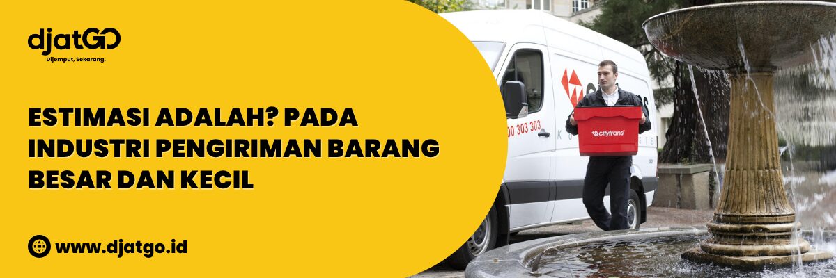 Estimasi Adalah Pada Industri Pengiriman Barang Besar dan Kecil (1)