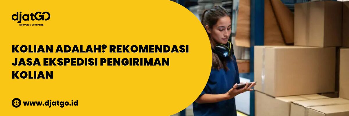 Kolian Adalah Rekomendasi Jasa Ekspedisi Pengiriman Kolian (1)