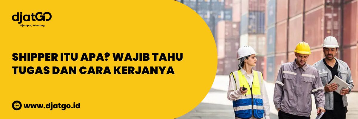 Shipper Itu Apa Wajib Tahu Tugas dan Cara Kerjanya (1)