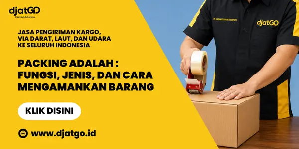 Packing Adalah Fungsi, Jenis, dan Cara Mengamankan Barang 1