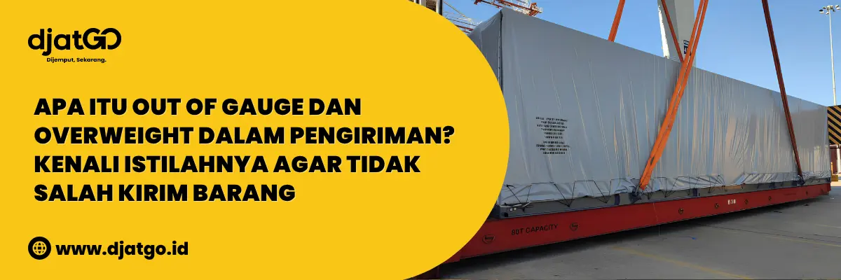 Apa itu Perbedaan Out of Gauge dan Overweight dalam Pengiriman