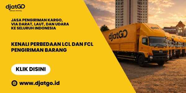 Kenali Perbedaan LCL dan FCL Pengiriman Barang