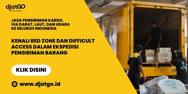 Kenali Red Zone dan Difficult Access dalam Ekspedisi Pengiriman Barang