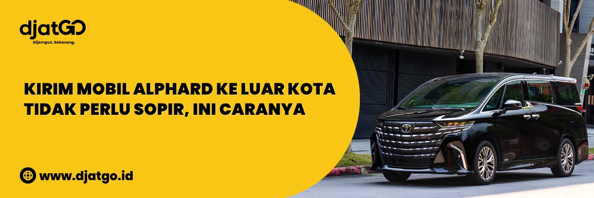Kirim Mobil Alphard Tanpa Sopir