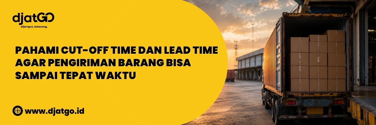 Pahami Cut-Off Time dan Lead Time Adalah