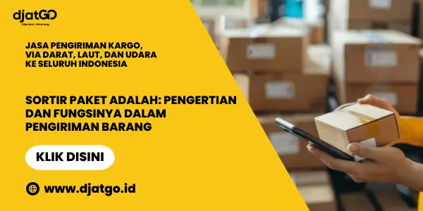 Sortir Paket Adalah Pengertian dan Fungsinya dalam Pengiriman Barang
