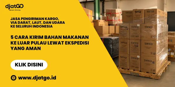 5 Cara Kirim Bahan Makanan ke Luar Pulau Lewat Ekspedisi yang Aman 